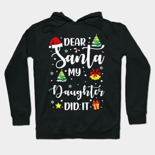 Dear Santa My Daughter Did It Funny Xmas Gifts Hoodie